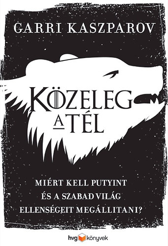 Garri Kaszparov: Közeleg a tél - Miért kell Putyint és a szabad világ ellenségeit megállítani?